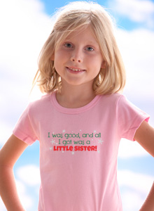 i was good and all i got was a little sister t-shirt